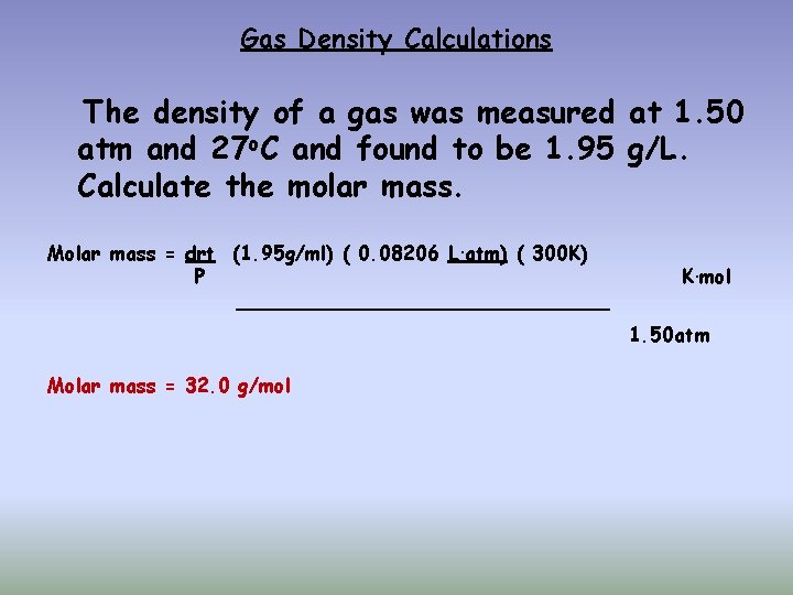 Gas Density Calculations The density of a gas was measured at 1. 50 atm