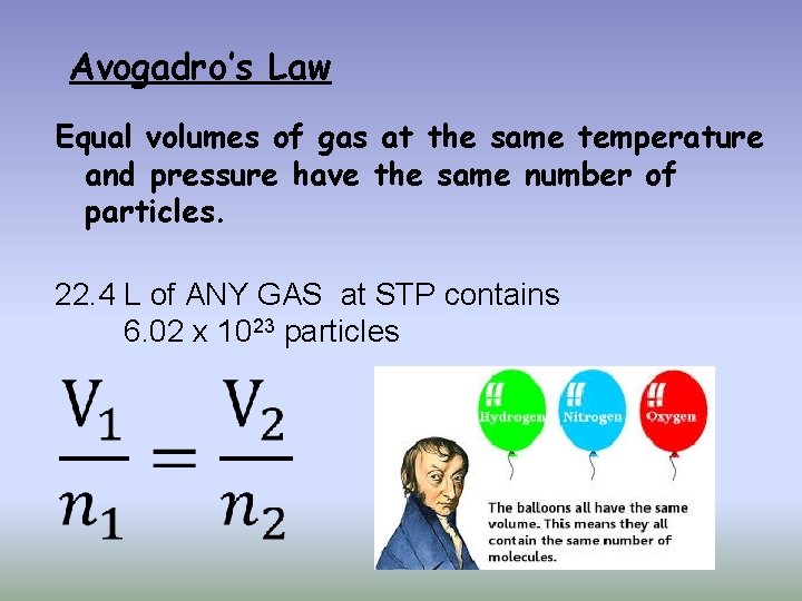 Avogadro’s Law Equal volumes of gas at the same temperature and pressure have the