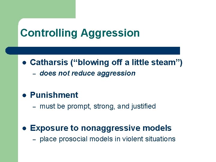 Controlling Aggression l Catharsis (“blowing off a little steam”) – l Punishment – l