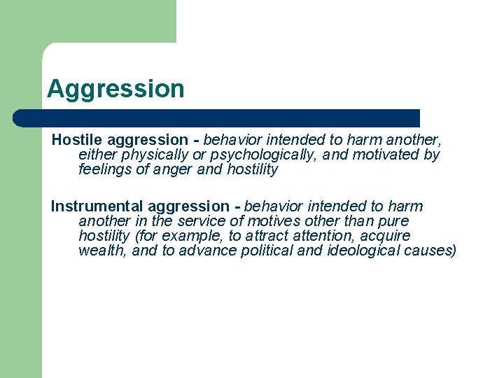 Aggression Hostile aggression - behavior intended to harm another, either physically or psychologically, and