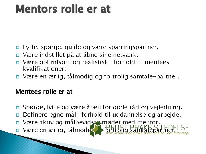 Mentors rolle er at Lytte, spørge, guide og være sparringspartner. Være indstillet på at