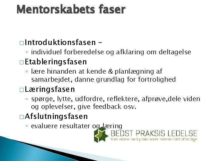 Mentorskabets faser � Introduktionsfasen – ◦ individuel forberedelse og afklaring om deltagelse � Etableringsfasen