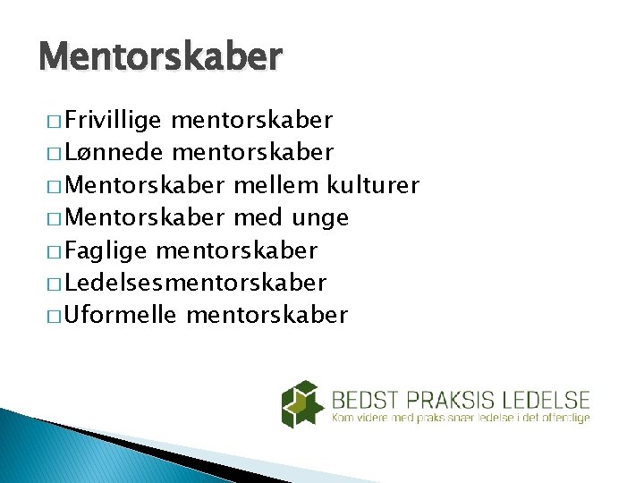 Mentorskaber � Frivillige mentorskaber � Lønnede mentorskaber � Mentorskaber mellem kulturer � Mentorskaber med