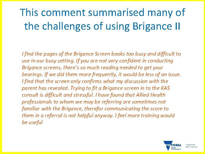 This comment summarised many of the challenges of using Brigance II I find the