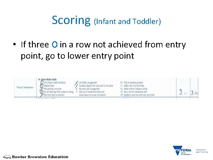 Scoring (Infant and Toddler) • If three in a row not achieved from entry