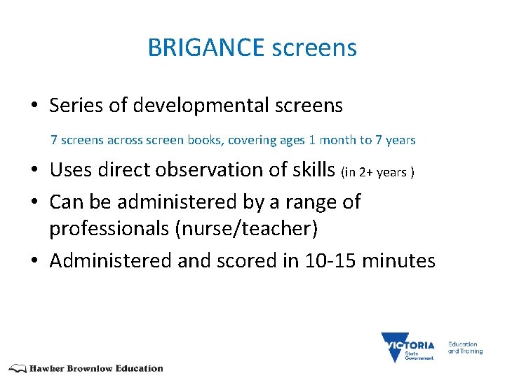 BRIGANCE screens • Series of developmental screens 7 screens across screen books, covering ages