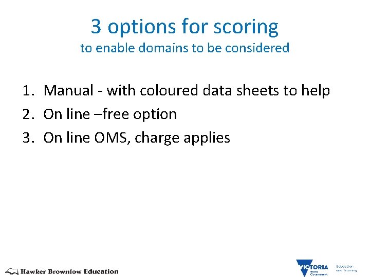 3 options for scoring to enable domains to be considered 1. Manual - with