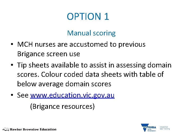OPTION 1 Manual scoring • MCH nurses are accustomed to previous Brigance screen use