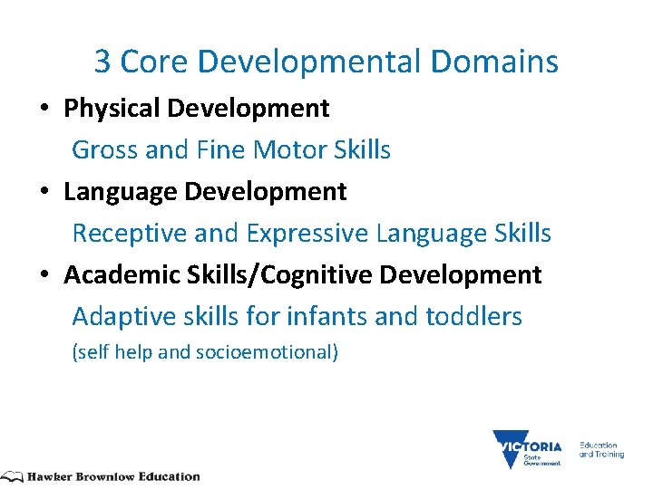 3 Core Developmental Domains • Physical Development Gross and Fine Motor Skills • Language