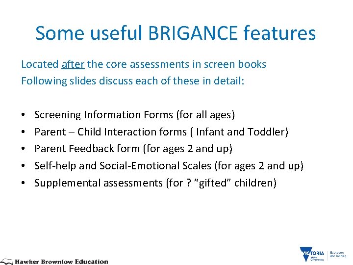 Some useful BRIGANCE features Located after the core assessments in screen books Following slides