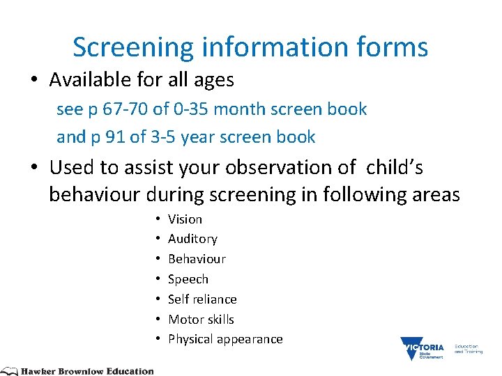 Screening information forms • Available for all ages see p 67 -70 of 0