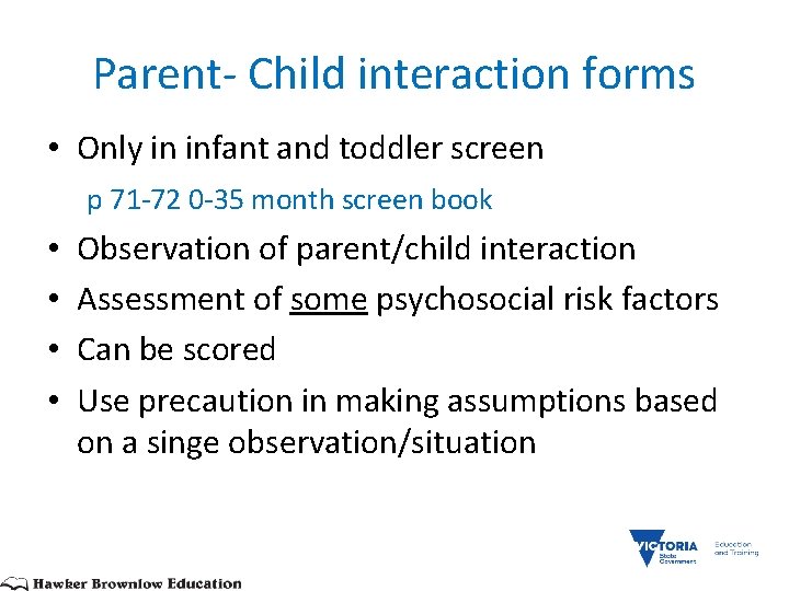 Parent- Child interaction forms • Only in infant and toddler screen p 71 -72