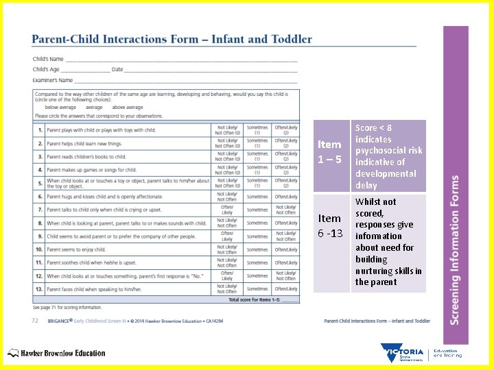 Item 1– 5 Item 6 -13 Score < 8 indicates psychosocial risk indicative of