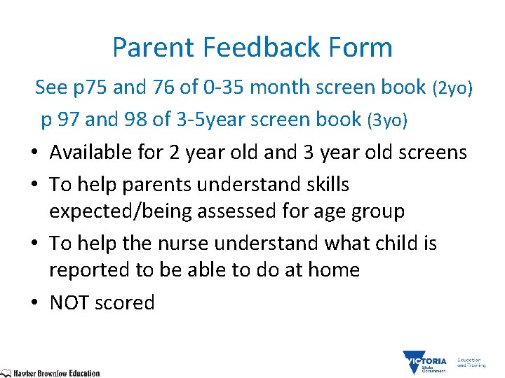 Parent Feedback Form See p 75 and 76 of 0 -35 month screen book