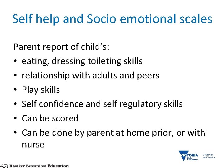 Self help and Socio emotional scales Parent report of child’s: • eating, dressing toileting