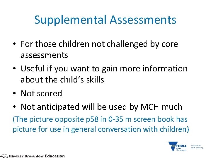 Supplemental Assessments • For those children not challenged by core assessments • Useful if