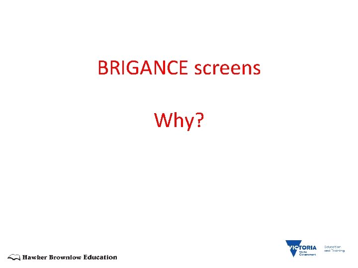 BRIGANCE screens Why? 