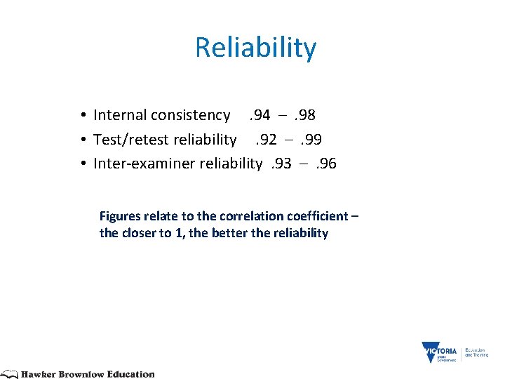  Reliability • Internal consistency . 94 – . 98 • Test/retest reliability .