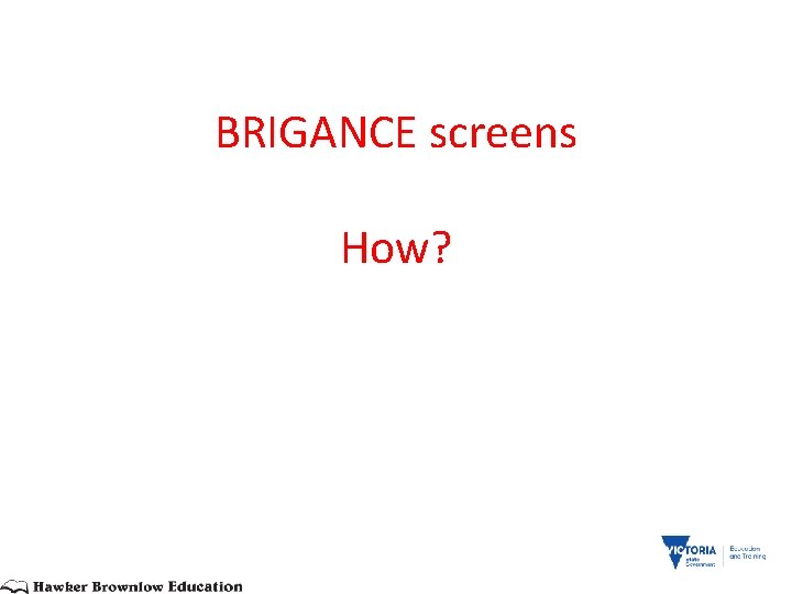 BRIGANCE screens How? 