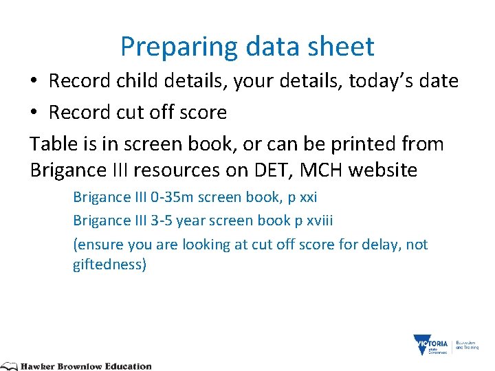 Preparing data sheet • Record child details, your details, today’s date • Record cut