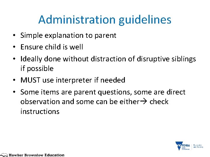 Administration guidelines • Simple explanation to parent • Ensure child is well • Ideally