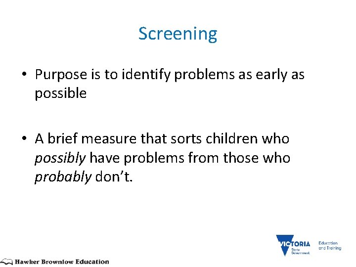 Screening • Purpose is to identify problems as early as possible • A brief