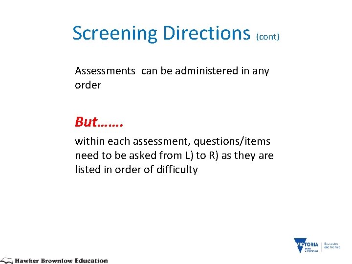 Screening Directions (cont) Assessments can be administered in any order But……. within each assessment,