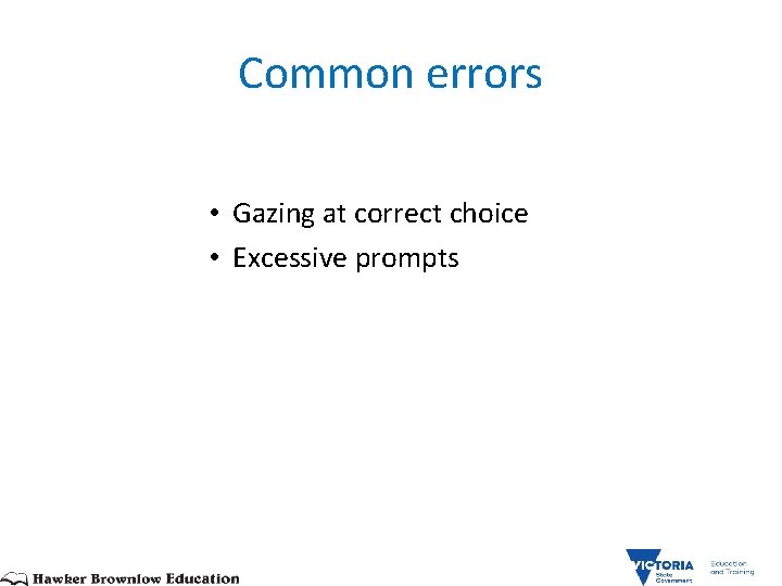 Common errors • Gazing at correct choice • Excessive prompts 