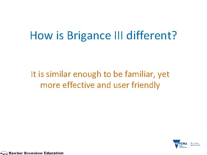 How is Brigance III different? It is similar enough to be familiar, yet more