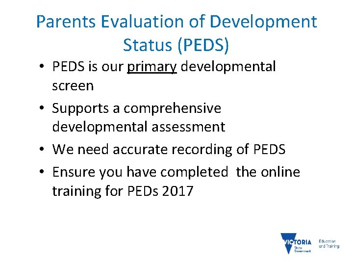 Parents Evaluation of Development Status (PEDS) • PEDS is our primary developmental screen •