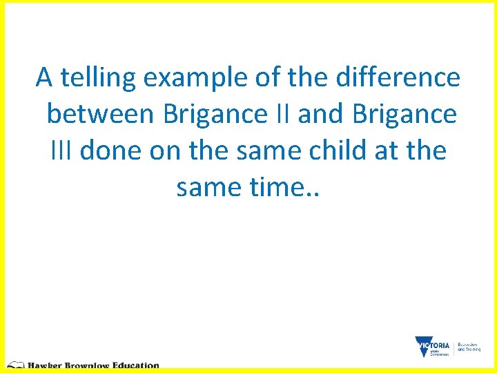 A telling example of the difference between Brigance II and Brigance III done on