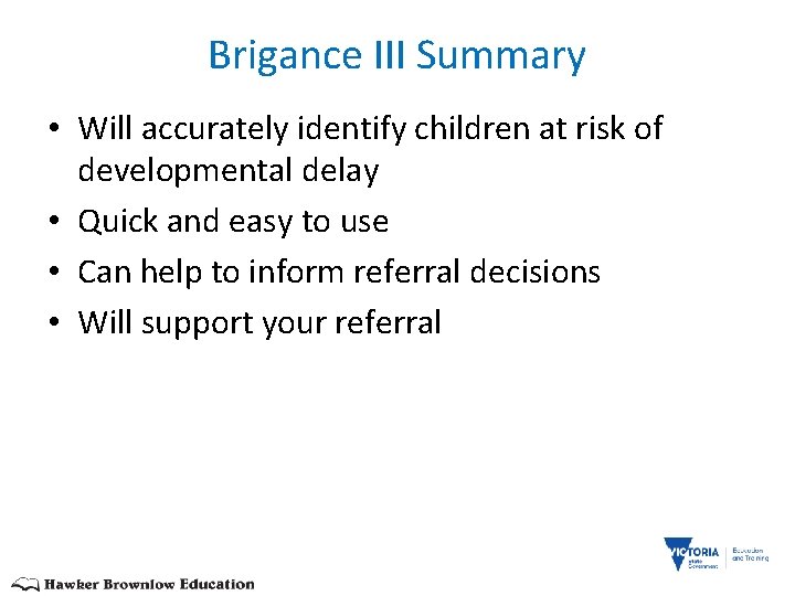 Brigance III Summary • Will accurately identify children at risk of developmental delay •