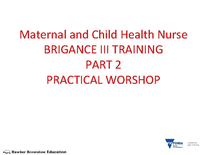 Maternal and Child Health Nurse BRIGANCE III TRAINING PART 2 PRACTICAL WORSHOP 