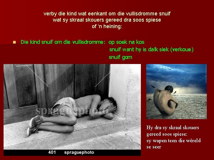 verby die kind wat eenkant om die vullisdromme snuif wat sy skraal skouers gereed