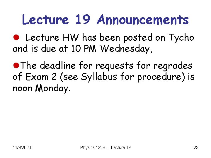 Lecture 19 Announcements l Lecture HW has been posted on Tycho and is due