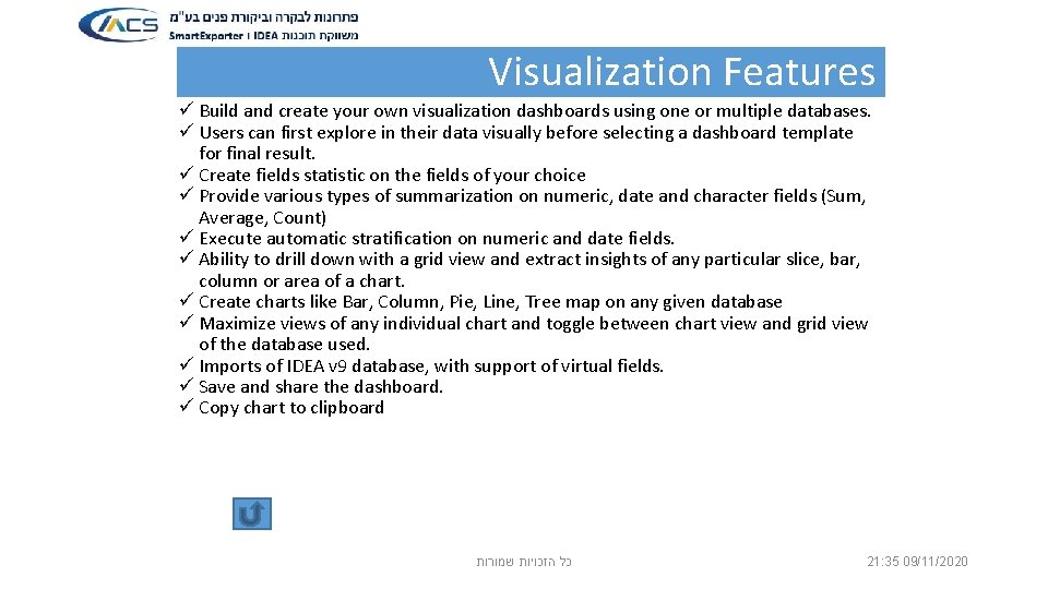 Visualization Features ü Build and create your own visualization dashboards using one or multiple
