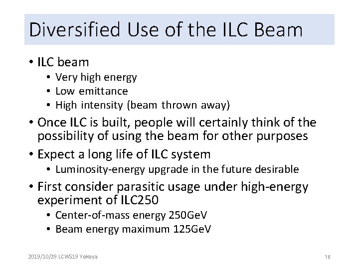 Diversified Use of the ILC Beam • ILC beam • Very high energy •