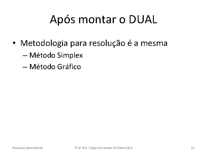 Após montar o DUAL • Metodologia para resolução é a mesma – Método Simplex