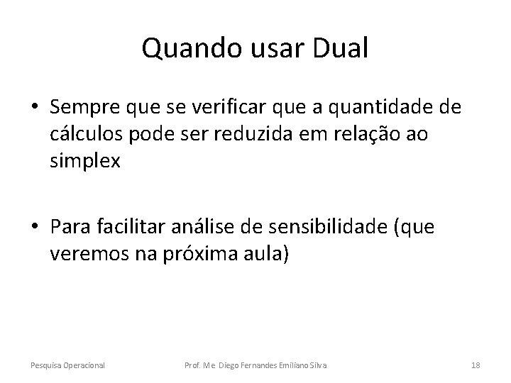Quando usar Dual • Sempre que se verificar que a quantidade de cálculos pode