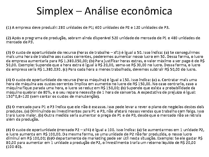 Simplex – Análise econômica (1) A empresa deve produzir: 280 unidades de P 1;