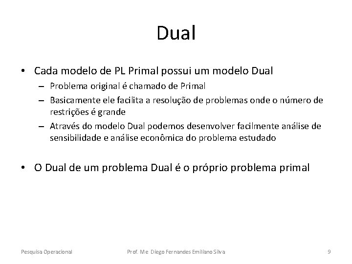 Dual • Cada modelo de PL Primal possui um modelo Dual – Problema original