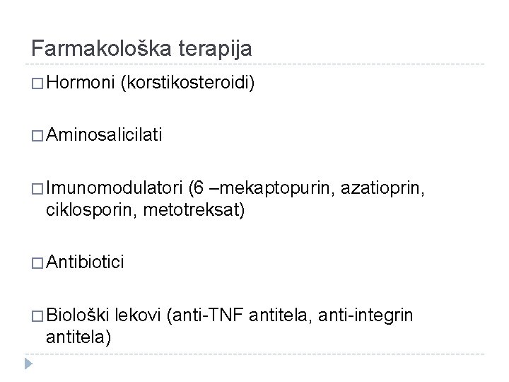 Farmakološka terapija � Hormoni (korstikosteroidi) � Aminosalicilati � Imunomodulatori (6 –mekaptopurin, azatioprin, ciklosporin, metotreksat)