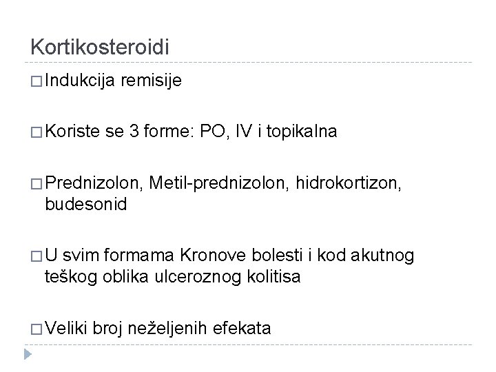 Kortikosteroidi � Indukcija remisije � Koriste se 3 forme: PO, IV i topikalna �