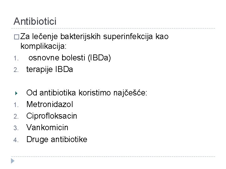Antibiotici � Za lečenje bakterijskih superinfekcija kao komplikacija: 1. osnovne bolesti (IBDa) 2. terapije Antibiotici � Za lečenje bakterijskih superinfekcija kao komplikacija: 1. osnovne bolesti (IBDa) 2. terapije