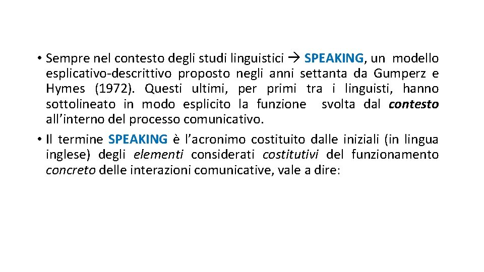 • Sempre nel contesto degli studi linguistici SPEAKING, un modello esplicativo-descrittivo proposto negli