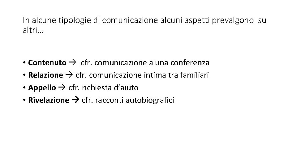 In alcune tipologie di comunicazione alcuni aspetti prevalgono su altri… • Contenuto cfr. comunicazione