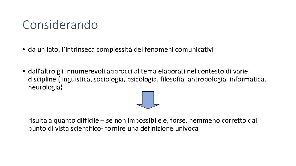Considerando • da un lato, l’intrinseca complessità dei fenomeni comunicativi • dall’altro gli innumerevoli
