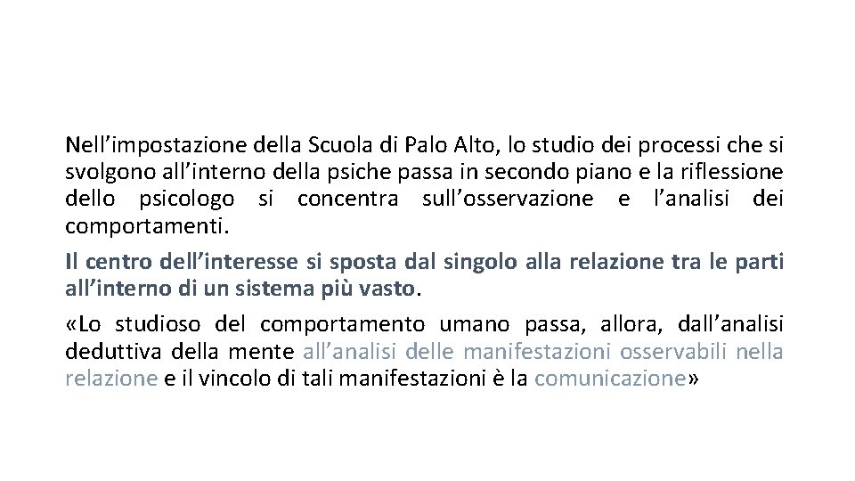 Nell’impostazione della Scuola di Palo Alto, lo studio dei processi che si svolgono all’interno