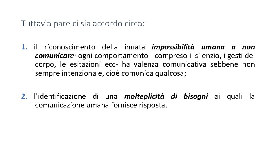 Tuttavia pare ci sia accordo circa: 1. il riconoscimento della innata impossibilità umana a