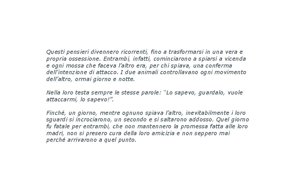 Questi pensieri divennero ricorrenti, fino a trasformarsi in una vera e propria ossessione. Entrambi,